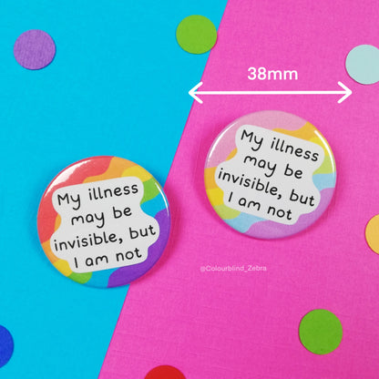 My Illness May Be Invisible, But I am Not Badge