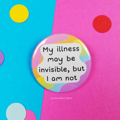 My Illness May Be Invisible, But I am Not Badge